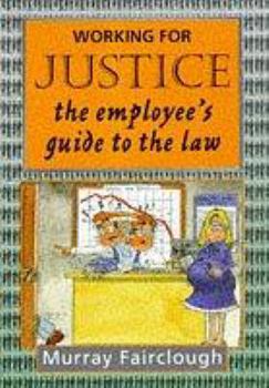 Paperback Working for Justice: The Employee's Guide to the Law Book