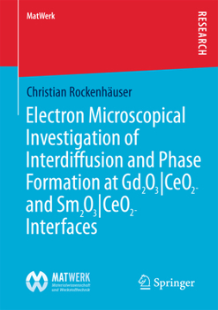 Paperback Electron Microscopical Investigation of Interdiffusion and Phase Formation at Gd2o3/Ceo2- And Sm2o3/Ceo2-Interfaces Book