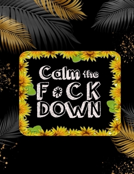 Paperback Calm the F * ck Down: An Irreverent Adult Coloring Book with Flowers Falango, Lions, Elephants, Owls, Horses, Dogs, Cats, and Many More Book