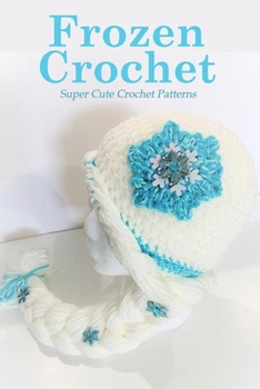 Paperback Frozen Crochet: Super Cute Crochet Patterns: Crochet Guide Book