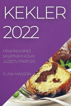 Paperback Kekler 2022: M&#304;saf&#304;rler&#304;n&#304;z&#304; &#350;a&#350;irtmayi Kolay Lezzetl&#304; Tar&#304;fler [Turkish] Book