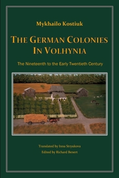 Paperback The German Colonies in Volhynia: The Nineteenth to the Early Twentieth Century Book