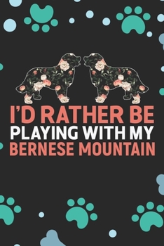 I'd Rather Be Playing with My Bernese Mountain: Cool Bernese Mountain Dog Journal Notebook - Bernese Mountain Puppy Lover Gifts – Funny Bernese ... Mountain Owner Gifts. 6 x 9 in 120 pages