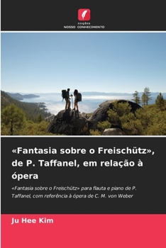 Paperback Fantasia sobre o Freischütz, de P. Taffanel, em relação à ópera [Portuguese] Book
