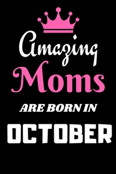 Paperback Amazing Moms are born in October: Great Hournal/Notebook Birthday Gift for Moms Book