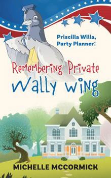 Paperback Priscilla Willa, Party Planner: Remembering Private Wally Wing Book