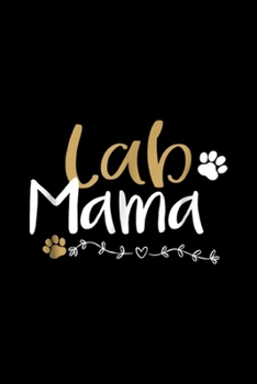 Lab Mama: Lab Mom Lab Mama Labrador Retriever Cute Pet Lover Dog Journal/Notebook Blank Lined Ruled 6x9 100 Pages
