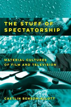 Hardcover The Stuff of Spectatorship: Material Cultures of Film and Television Book