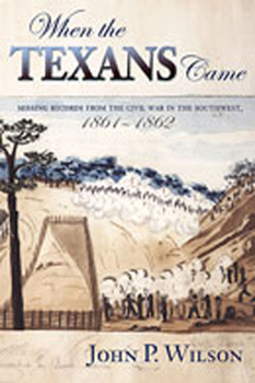 Hardcover When the Texans Came: Missing Records from the Civil War in the Southwest, 1861-1862 Book