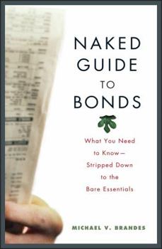 Hardcover Naked Guide to Bonds: What You Need to Know -- Stripped Down to the Bare Essentials Book