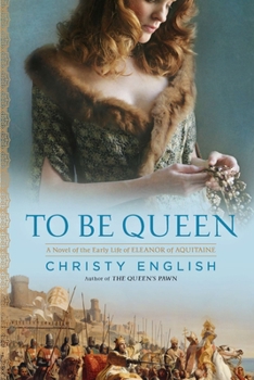 Paperback To Be Queen: A Novel of the Early Life of Eleanor of Aquitaine Book