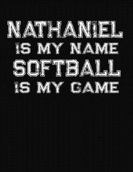 Paperback Nathaniel Is My Name Softball Is My Game: Softball Themed College Ruled Compostion Notebook - Personalized Gift for Nathaniel Book