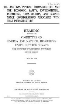 Paperback Oil and gas pipeline infrastructure and the economic, safety, environmental, permitting, construction, and maintenance considerations associated with Book