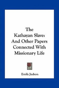 Paperback The Kathayan Slave: And Other Papers Connected With Missionary Life Book