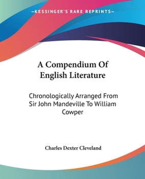 A Compendium of English Literature, Chronologically Arranged from Sir John Mandeville to William Cowper