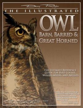 Paperback Illustrated Owl: Barn, Barred & Great Horned: The Ultimate Reference Guide for Bird Lovers, Artists, & Woodcarvers Book