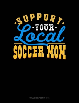 Paperback Support Your Local Soccer Mom: Unruled Composition Book