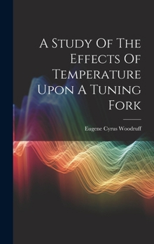 Hardcover A Study Of The Effects Of Temperature Upon A Tuning Fork Book