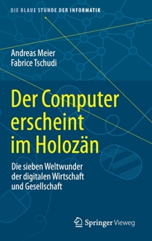 Hardcover Der Computer Erscheint Im Holozän: Die Sieben Weltwunder Der Digitalen Wirtschaft Und Gesellschaft [German] Book