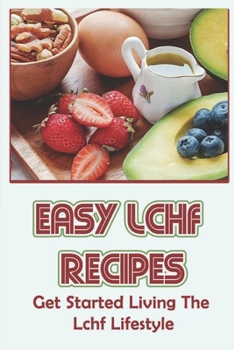 Paperback Easy Lchf Recipes: Get Started Living The Lchf Lifestyle Book