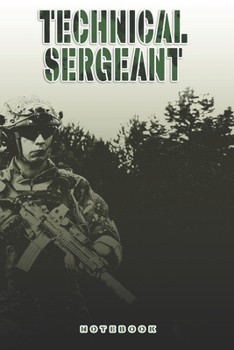 Technical Sergeant Notebook: This Notebook is specially for a  Technical Sergeant. 120 pages with dot lines. Unique Notebook for all Soldiers or ... as a Gift or a on duty diary or on a mission