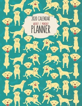 2020 Calendar Planner - Weekly / Monthly: Yellow Labrador Retriever Cover (1 Year) Personal & Business Organizer , Schedule , Agenda , Academic , Book ... Men Teens Kids (Labrador Retriever Calendar)