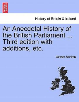 Paperback An Anecdotal History of the British Parliament ... Third edition with additions, etc. Book