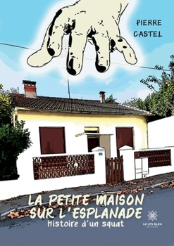 La petite maison sur l'esplanade: Histoire d'un squat