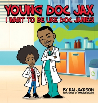 Hardcover Young Doc Jax: I Want to Be Like Doc James Book