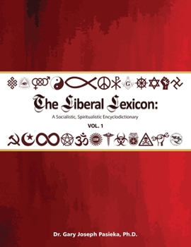 Paperback The Liberal Lexicon: A Socialistic, Spiritualistic Encyclodictionary Vol. 1 Book