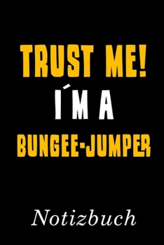 Paperback Trust Me I?m A Bungee-Jumper Notizbuch: - Notizbuch mit 110 linierten Seiten - Format 6x9 DIN A5 - Soft cover matt - [German] Book