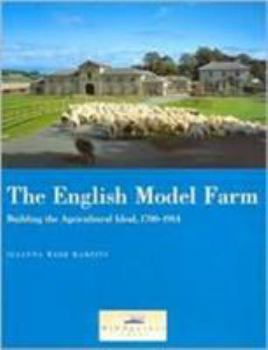 Paperback The English Model Farm: Building the Agricultural Ideal, 1700-1914 Book