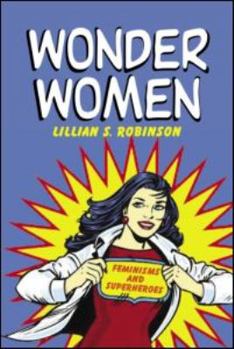 Wonder Women: Feminisms and Superheroes