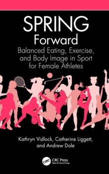 Hardcover Spring Forward: Balanced Eating, Exercise, and Body Image in Sport for Female Athletes Book