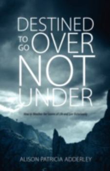 Paperback Destined to Go Over Not Under: How to Weather the Storms of Life and Live Victoriously Book