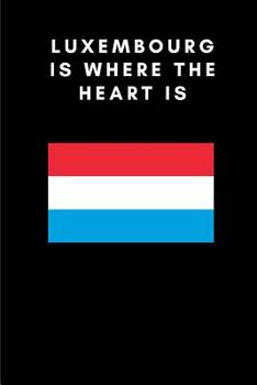 Paperback Luxembourg Is Where the Heart Is: Country Flag A5 Notebook to write in with 120 pages Book