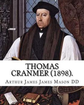 Thomas Cranmer (1898). By: Arthur James Mason DD: Thomas Cranmer (2 July 1489 – 21 March 1556) was a leader of the English Reformation and Archbishop ... Edward VI and, for a short time, Mary I.