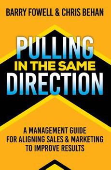 Paperback Pulling in the Same Direction: A Management Guide for Aligning Sales and Marketing to Improve Results Book