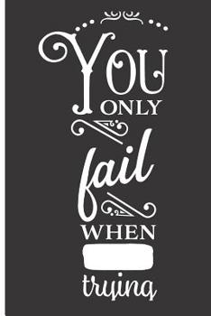 You Only Fail When Trying: Funny Quotes Book (6x9 Personalized Gifts for Men)