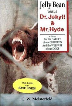 Hardcover Jelly Bean Vs. Dr. Jekyll and Mr. Hyde: Written for the Safety of Our Children and the Welfare of Our Dogs Book
