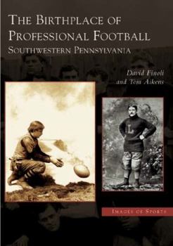 Paperback The Birthplace of Professional Football: Southwestern Pennsylvania Book