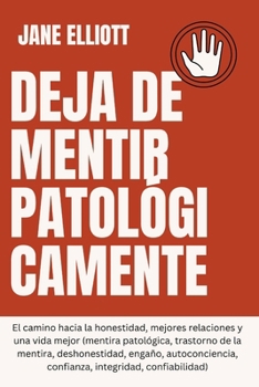 Deja de mentir patológicamente: El camino hacia la honestidad, mejores relaciones y una vida mejor (mentira patológica, trastorno de la mentira, ... confianza, integ (Spanish Edition)