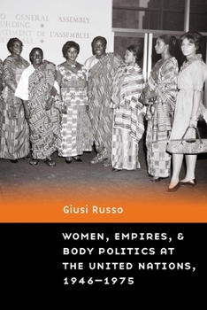 Paperback Women, Empires, and Body Politics at the United Nations, 1946-1975 Book