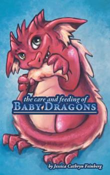 The Care & Feeding of Baby Dragons (Dragons & Other Rare Creatures)