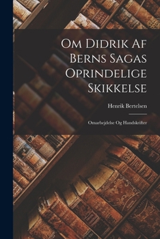 Paperback Om Didrik Af Berns Sagas Oprindelige Skikkelse: Omarbejdelse Og Handskrifter [Danish] Book