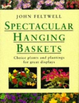 Hardcover Spectacular Hanging Baskets: Choice Plants and Plantings for Great Displays Book