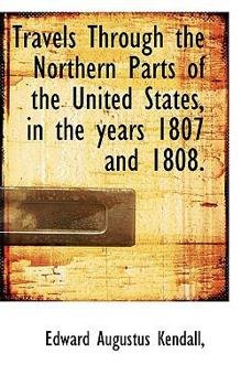 Travels Through the Northern Parts of the United States, in the Years 1807 And 1808