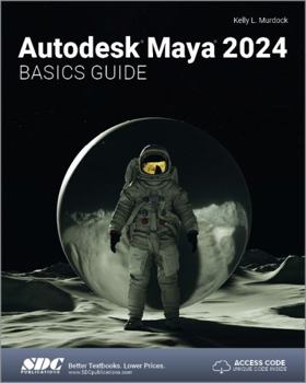 Paperback Autodesk Maya 2024 Basics Guide (Autodesk Maya Basic Guides) Book