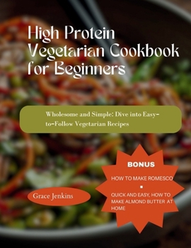 Paperback High Protein Vegetarian Cookbook for Beginners: Wholesome and Simple: Dive into Easy-to-Follow Vegetarian Recipes Book