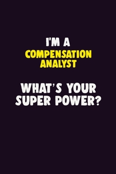 Paperback I'M A Compensation analyst, What's Your Super Power?: 6X9 120 pages Career Notebook Unlined Writing Journal Book